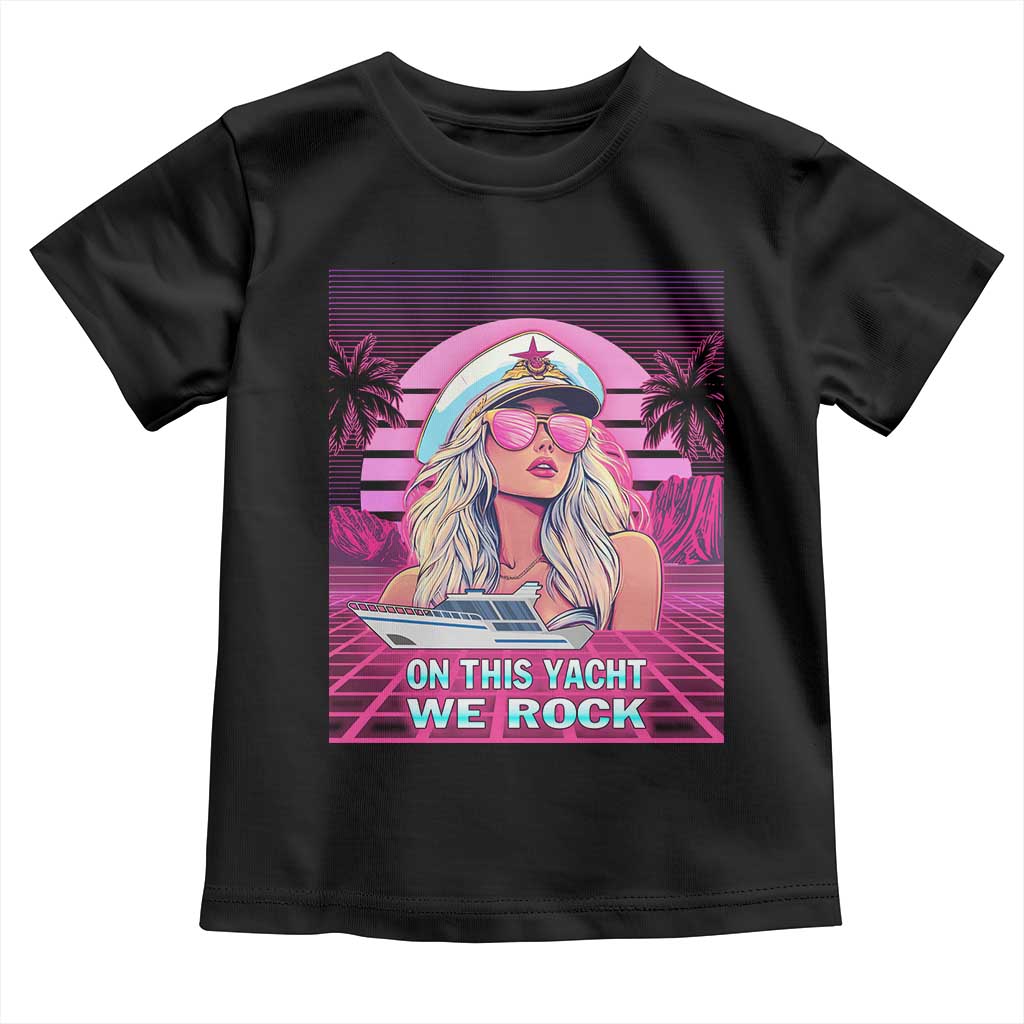 Yacht Rock Party Toddler T Shirt On This Yacht We Rock Boating Lady Captain