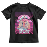 Yacht Rock Party Toddler T Shirt On This Yacht We Rock Boating Lady Captain