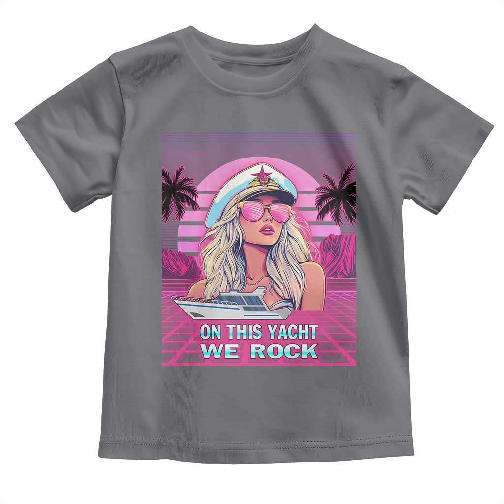 Yacht Rock Party Toddler T Shirt On This Yacht We Rock Boating Lady Captain