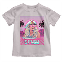 Yacht Rock Party Toddler T Shirt On This Yacht We Rock Boating Lady Captain