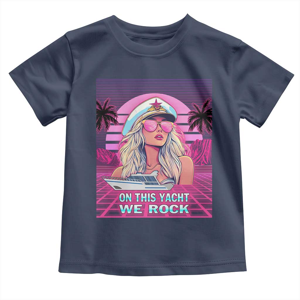 Yacht Rock Party Toddler T Shirt On This Yacht We Rock Boating Lady Captain