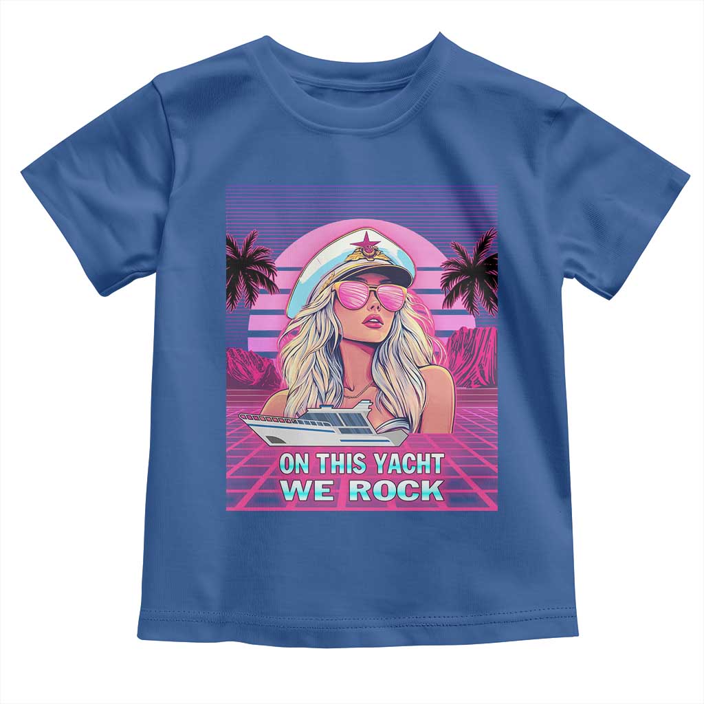 Yacht Rock Party Toddler T Shirt On This Yacht We Rock Boating Lady Captain