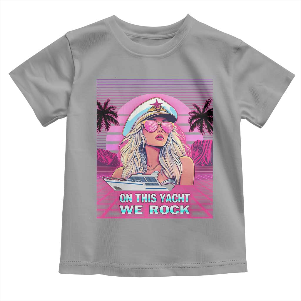 Yacht Rock Party Toddler T Shirt On This Yacht We Rock Boating Lady Captain