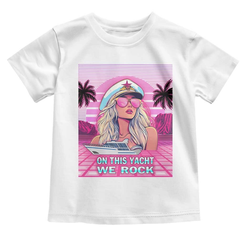 Yacht Rock Party Toddler T Shirt On This Yacht We Rock Boating Lady Captain