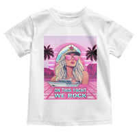 Yacht Rock Party Toddler T Shirt On This Yacht We Rock Boating Lady Captain