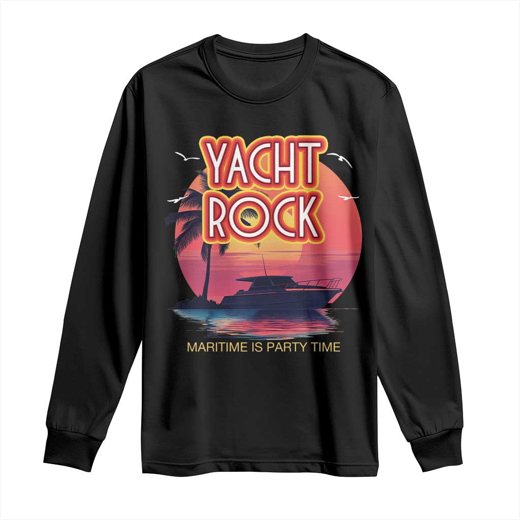 Yacht Rock Party Long Sleeve Shirt Boat Drinking Maritime Is Party Time