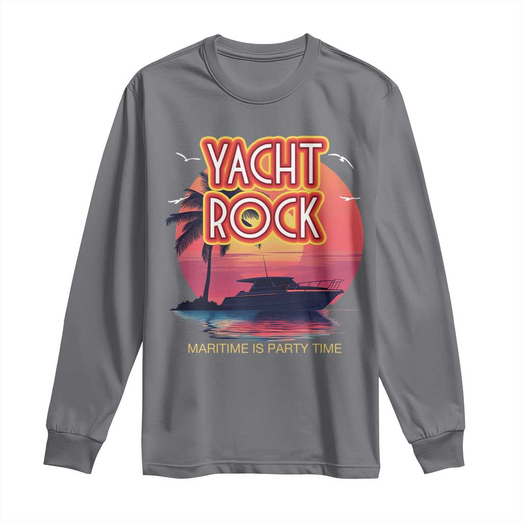 Yacht Rock Party Long Sleeve Shirt Boat Drinking Maritime Is Party Time