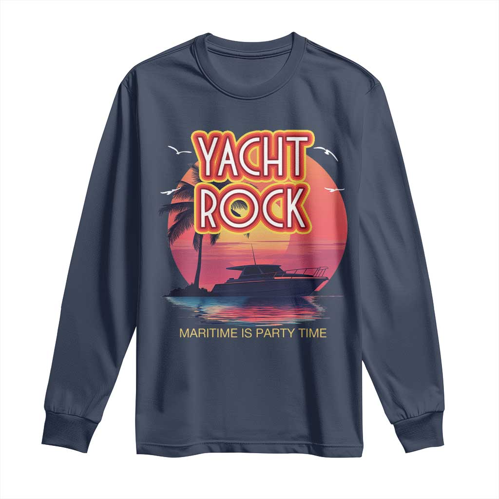 Yacht Rock Party Long Sleeve Shirt Boat Drinking Maritime Is Party Time