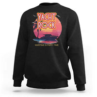Yacht Rock Party Sweatshirt Boat Drinking Maritime Is Party Time