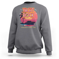 Yacht Rock Party Sweatshirt Boat Drinking Maritime Is Party Time