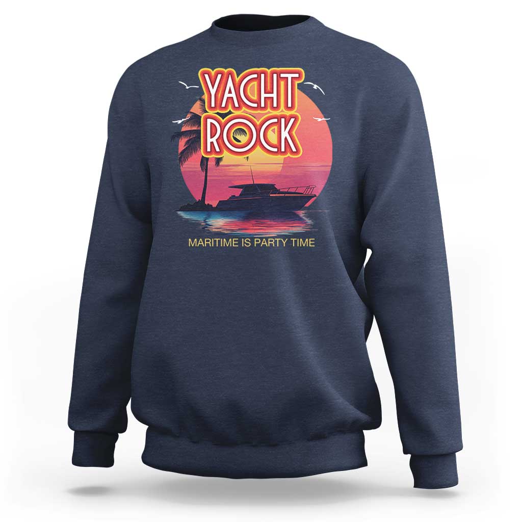 Yacht Rock Party Sweatshirt Boat Drinking Maritime Is Party Time