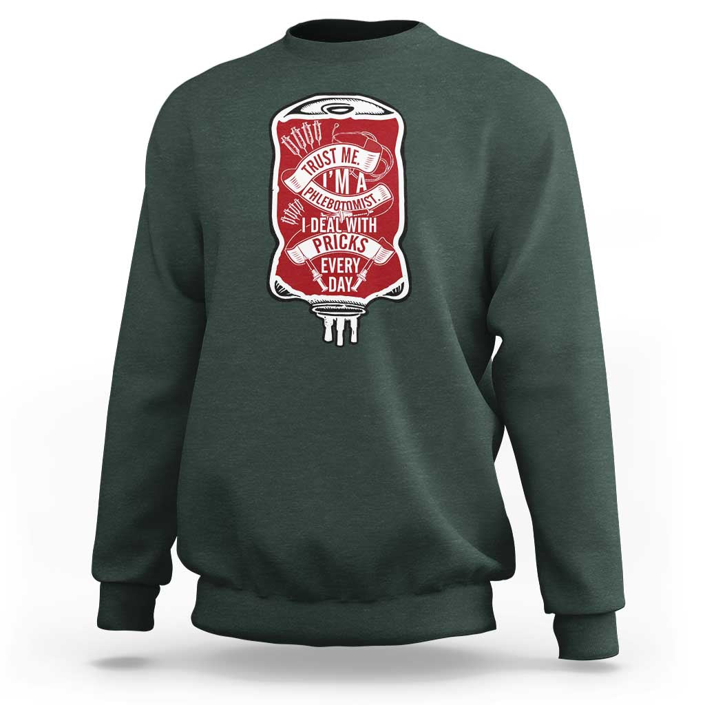 Phlebotomist Sweatshirt Trust Me I'm A Phlebotomist I Deal With Pricks Every Day - Wonder Print Shop