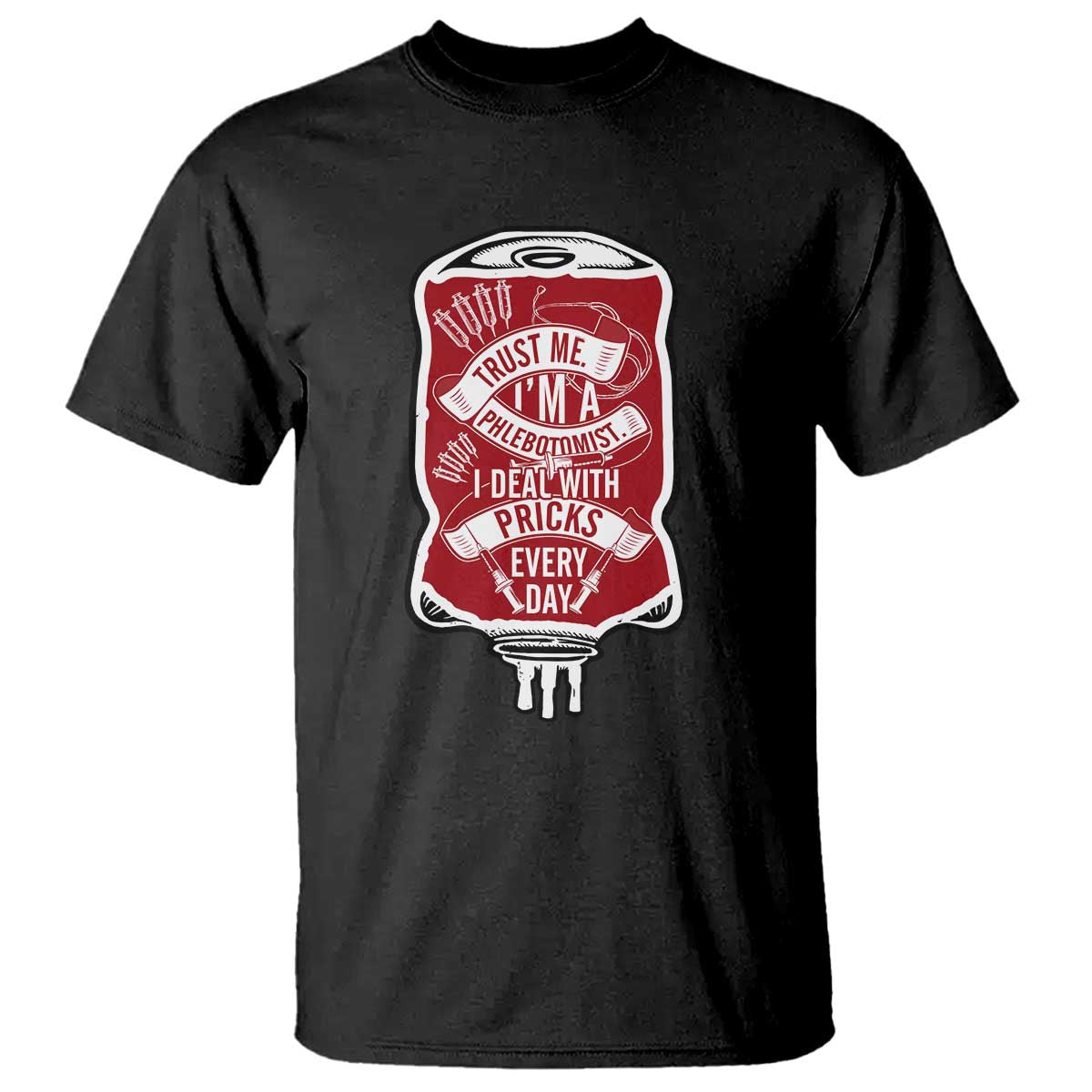 Phlebotomist T Shirt Trust Me I'm A Phlebotomist I Deal With Pricks Every Day - Wonder Print Shop