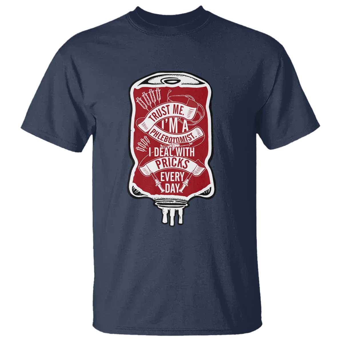 Phlebotomist T Shirt Trust Me I'm A Phlebotomist I Deal With Pricks Every Day - Wonder Print Shop