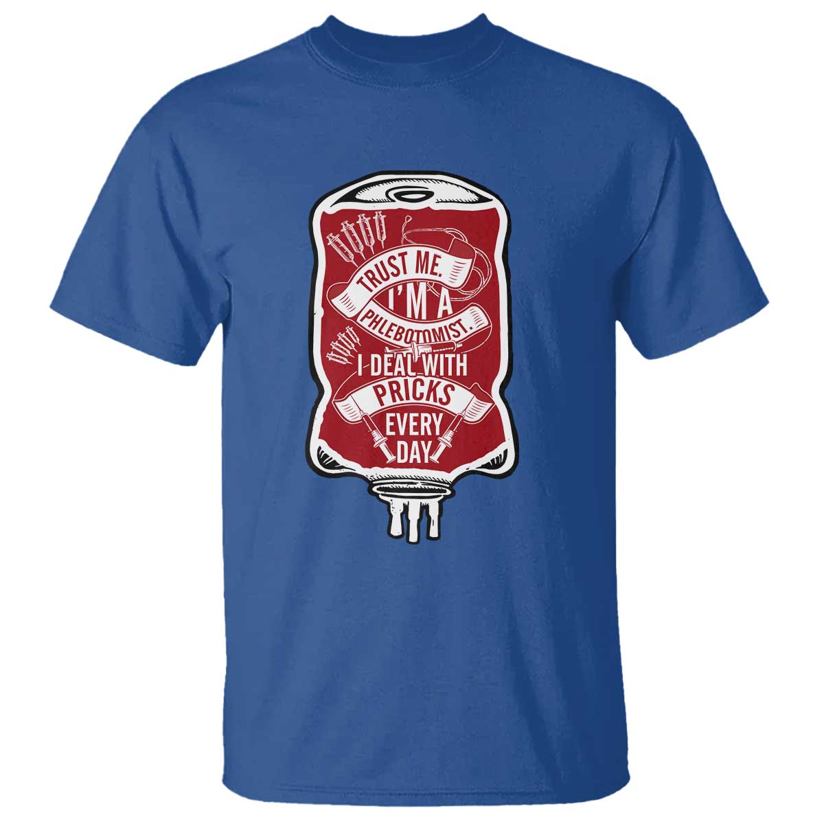 Phlebotomist T Shirt Trust Me I'm A Phlebotomist I Deal With Pricks Every Day - Wonder Print Shop
