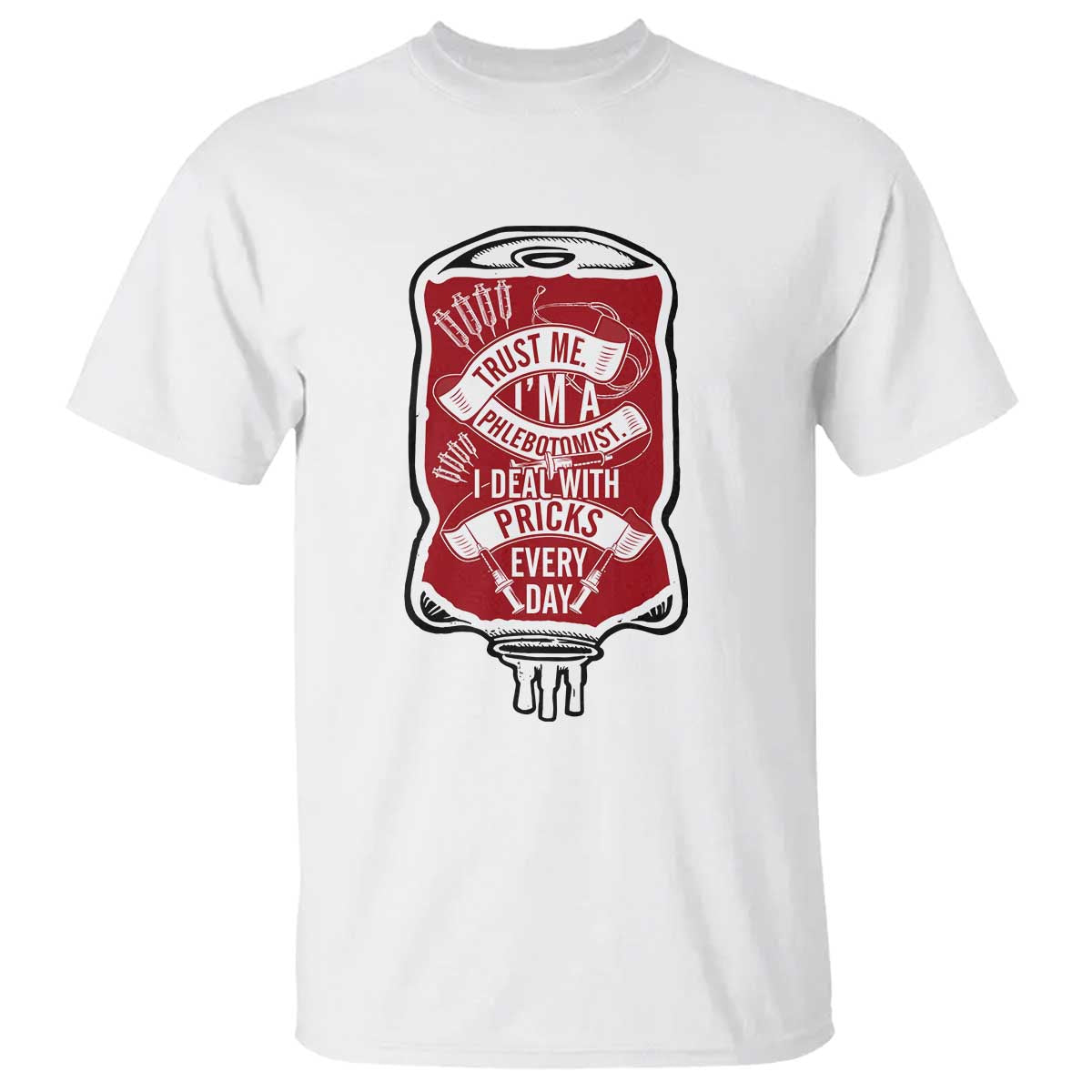 Phlebotomist T Shirt Trust Me I'm A Phlebotomist I Deal With Pricks Every Day - Wonder Print Shop
