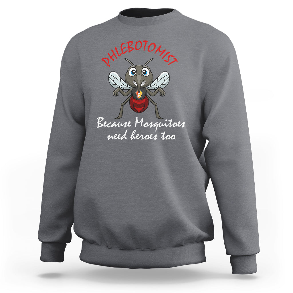 Phlebotomist Because Mosquitoes Need Heros Too Sweatshirt - Wonder Print Shop