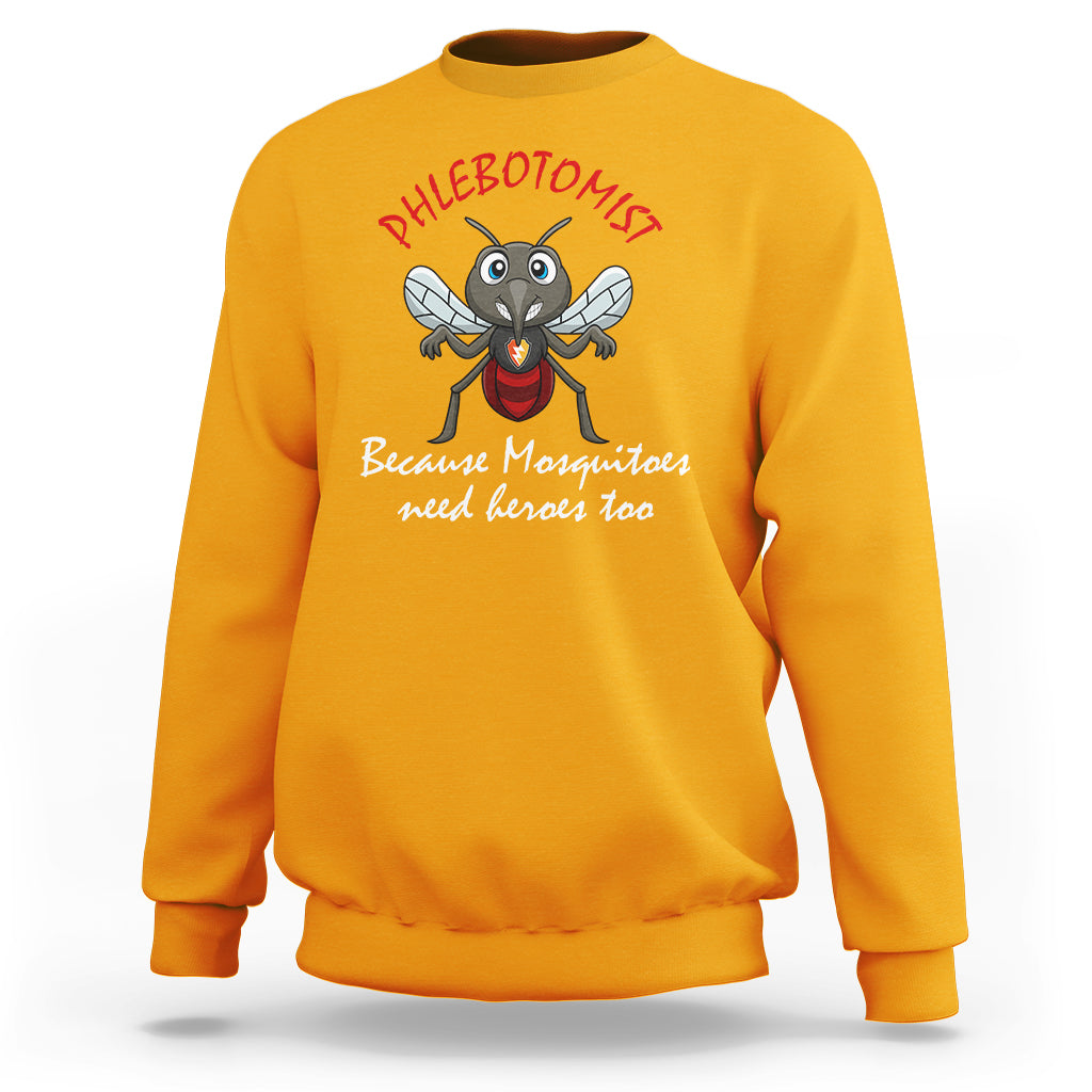 Phlebotomist Because Mosquitoes Need Heros Too Sweatshirt - Wonder Print Shop