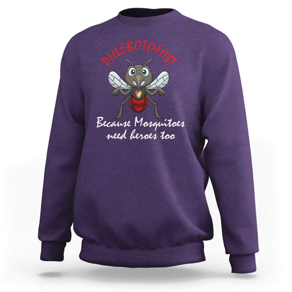 Phlebotomist Because Mosquitoes Need Heros Too Sweatshirt - Wonder Print Shop