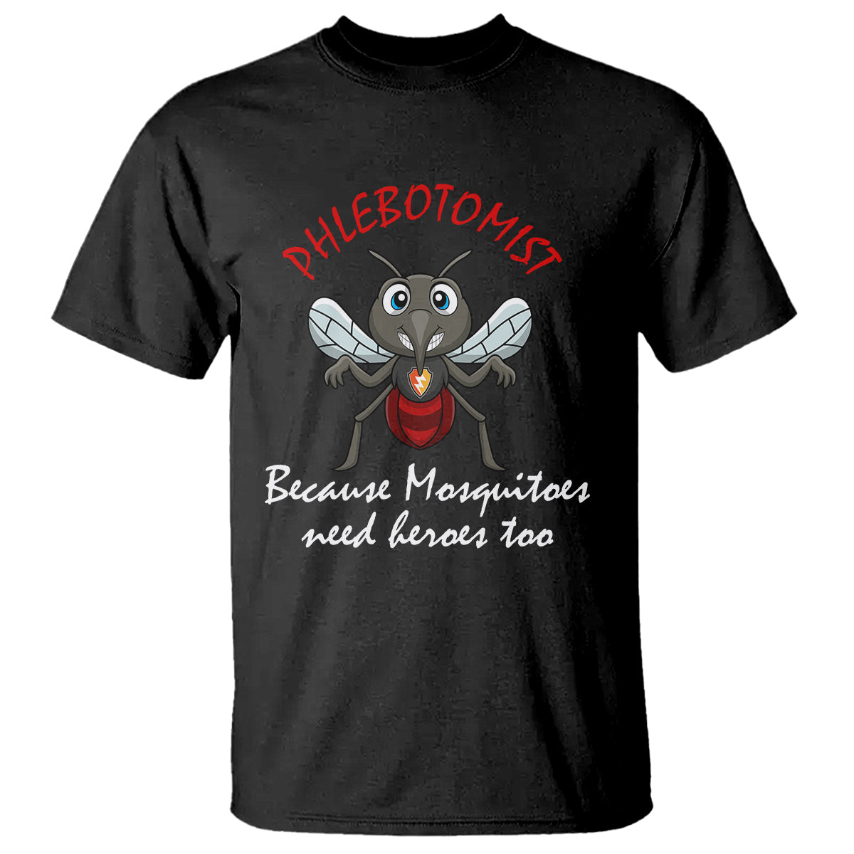 Phlebotomist Because Mosquitoes Need Heros Too T Shirt - Wonder Print Shop