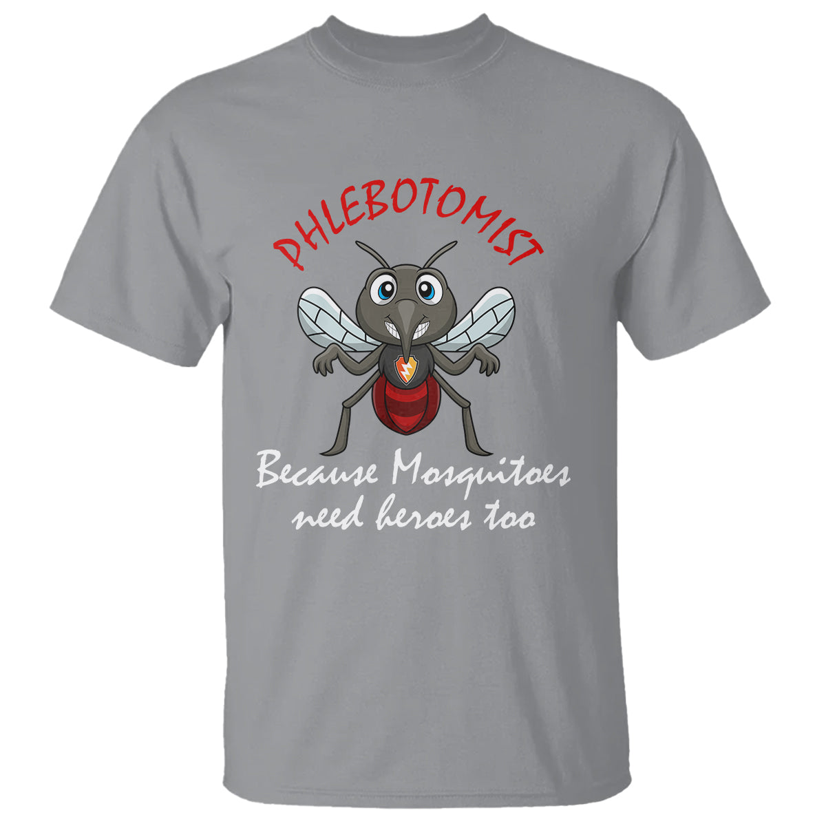 Phlebotomist Because Mosquitoes Need Heros Too T Shirt - Wonder Print Shop