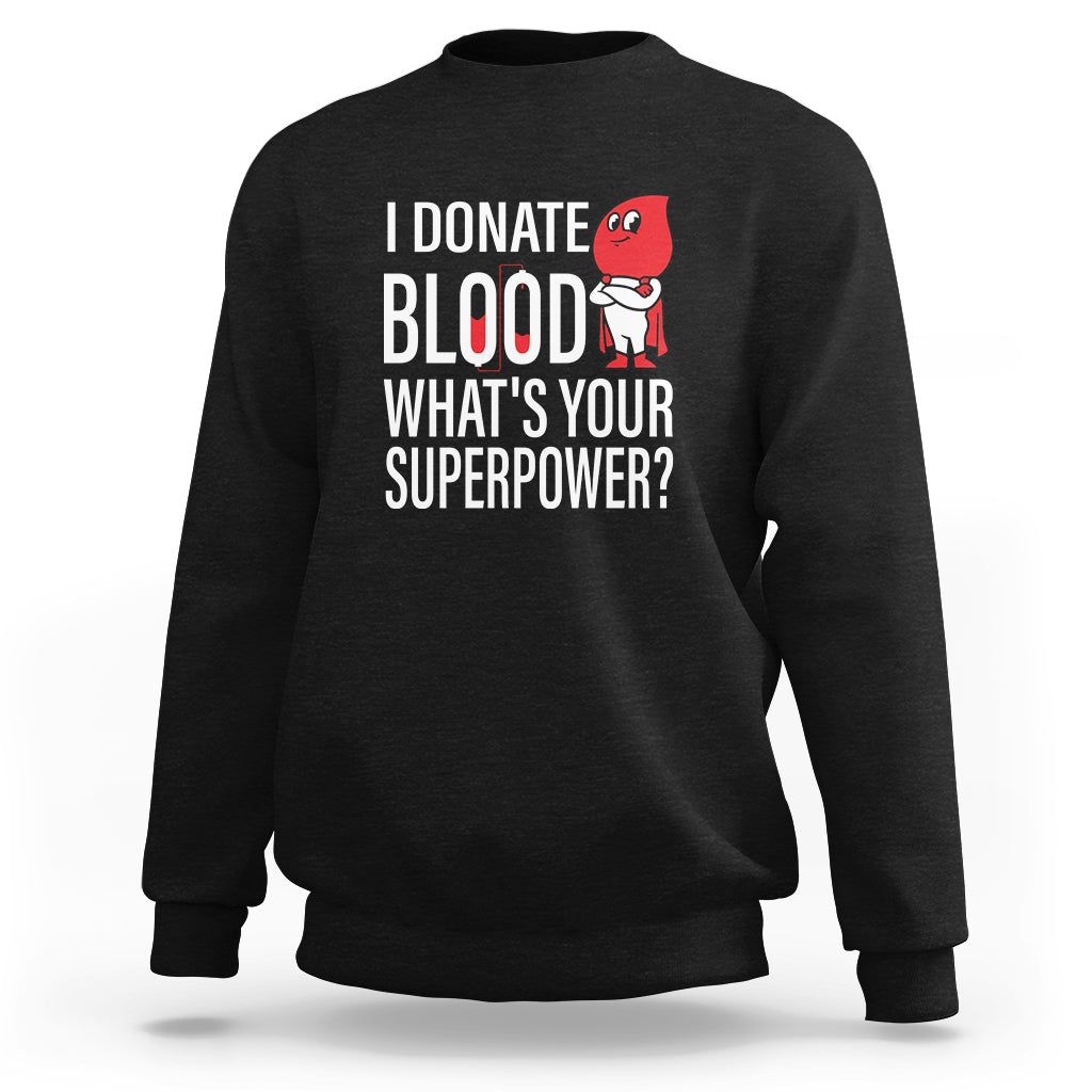 I Donate Blood What's Your Superpower Sweatshirt - Wonder Print Shop