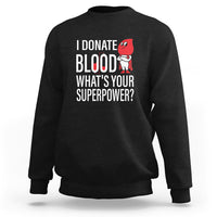 I Donate Blood What's Your Superpower Sweatshirt - Wonder Print Shop