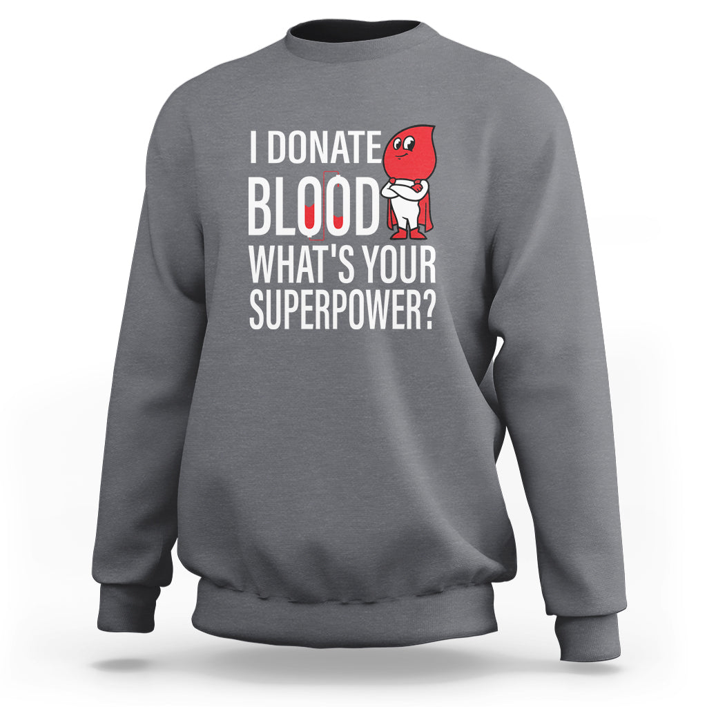 I Donate Blood What's Your Superpower Sweatshirt - Wonder Print Shop