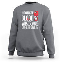 I Donate Blood What's Your Superpower Sweatshirt - Wonder Print Shop