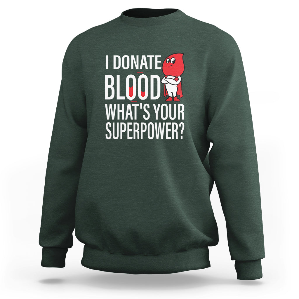I Donate Blood What's Your Superpower Sweatshirt - Wonder Print Shop