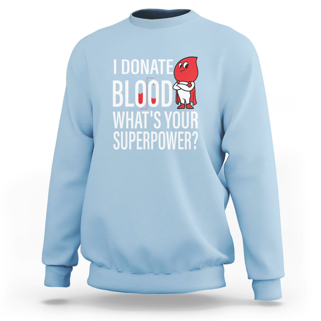I Donate Blood What's Your Superpower Sweatshirt - Wonder Print Shop