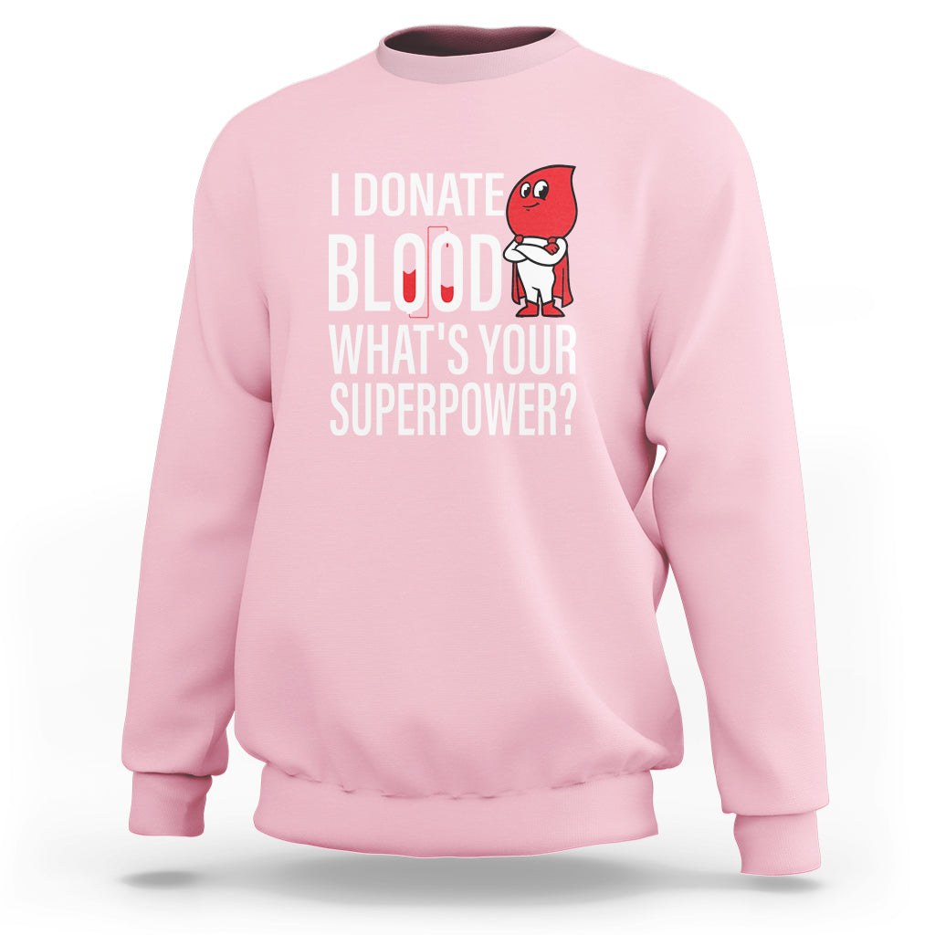I Donate Blood What's Your Superpower Sweatshirt - Wonder Print Shop