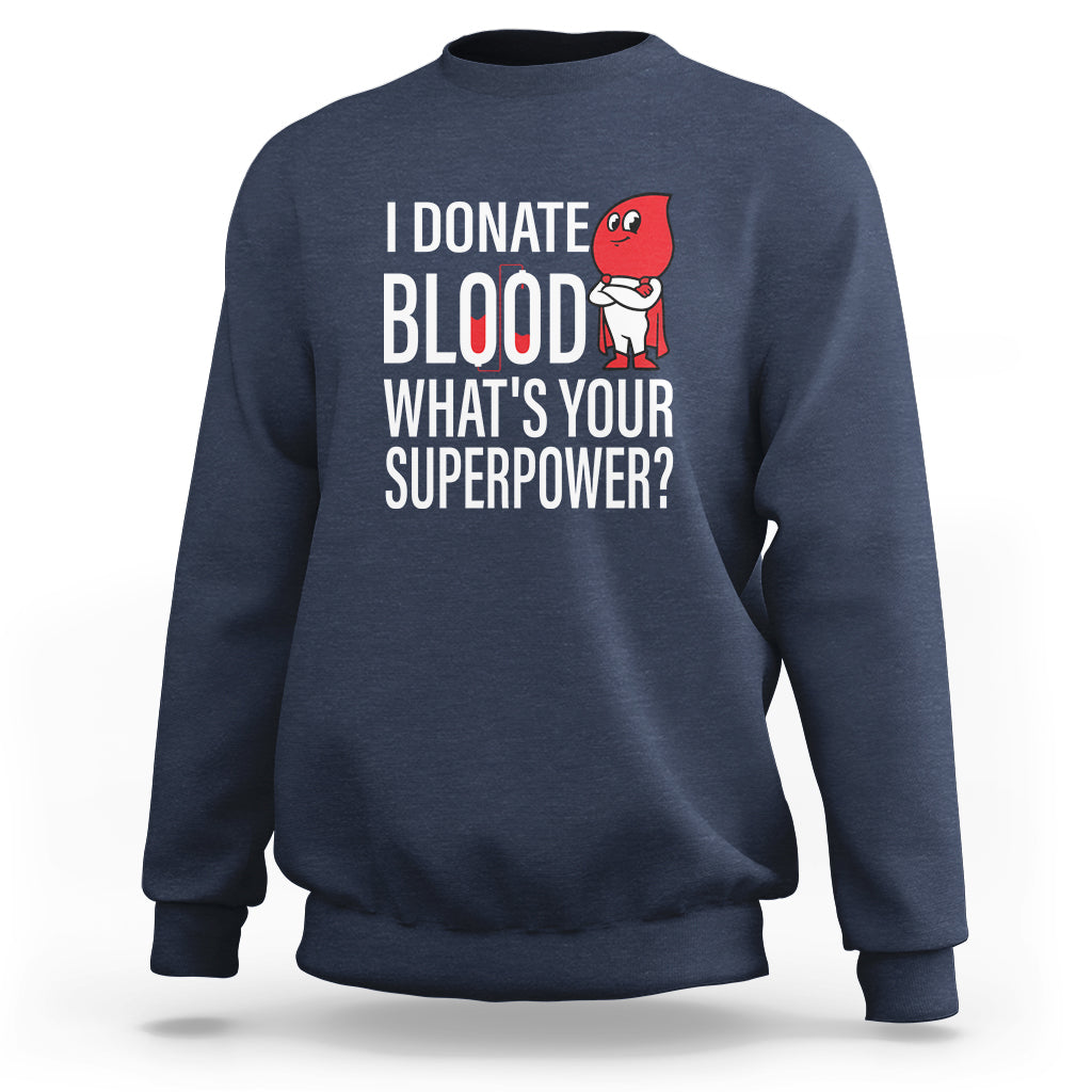 I Donate Blood What's Your Superpower Sweatshirt - Wonder Print Shop