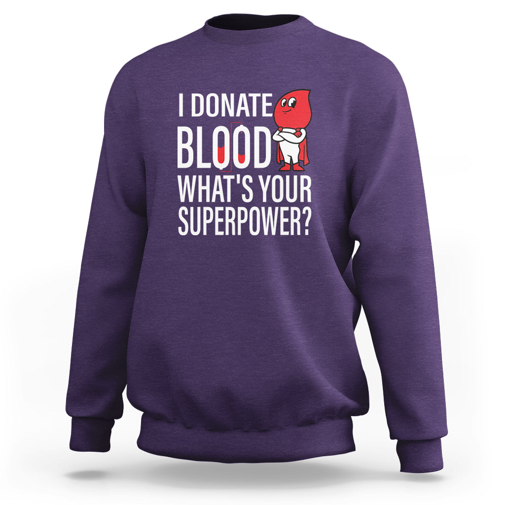 I Donate Blood What's Your Superpower Sweatshirt - Wonder Print Shop