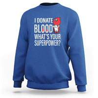 I Donate Blood What's Your Superpower Sweatshirt - Wonder Print Shop