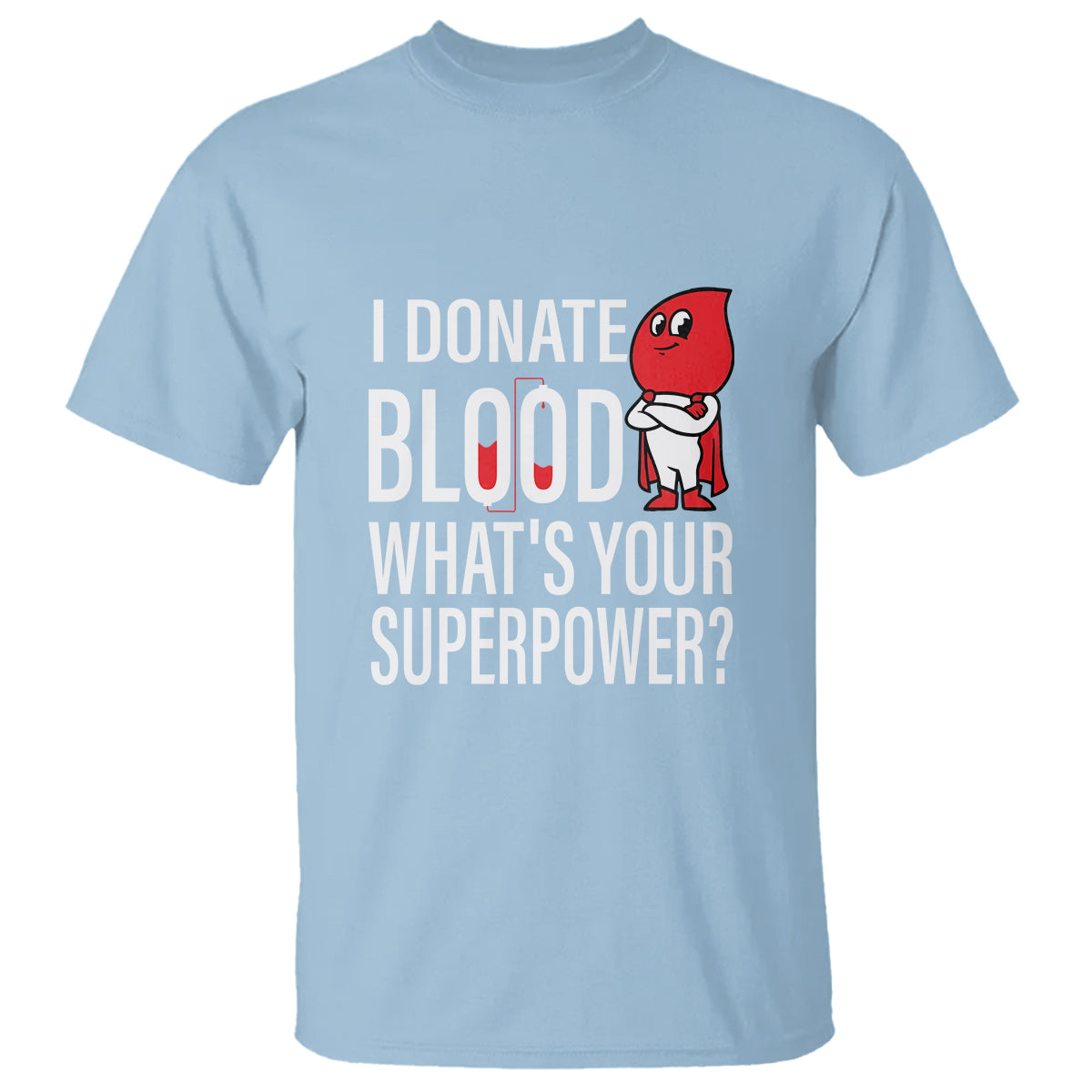 I Donate Blood What's Your Superpower T Shirt - Wonder Print Shop