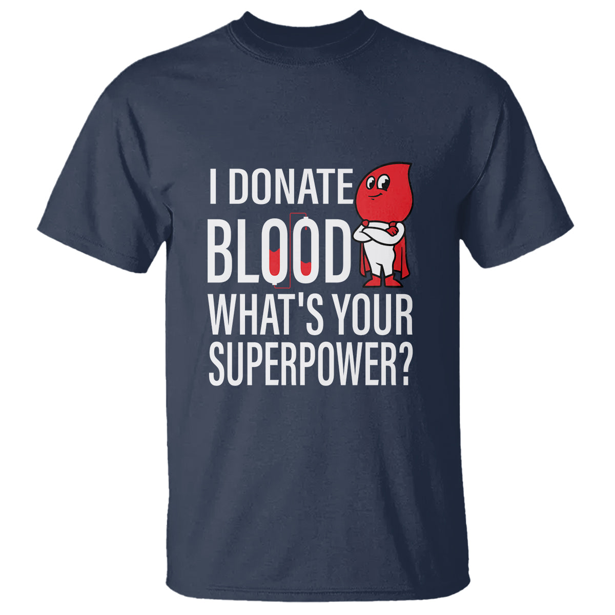 I Donate Blood What's Your Superpower T Shirt - Wonder Print Shop