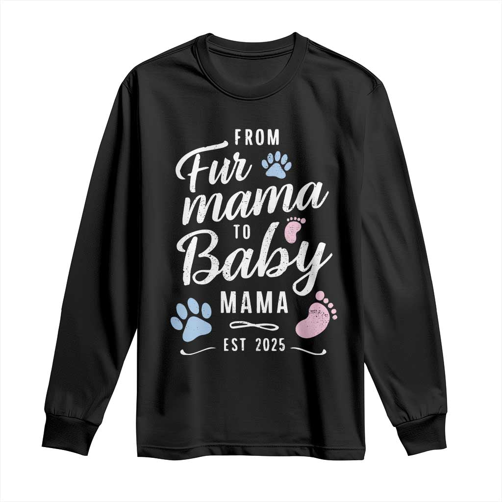 Funny From Fur Mama To Baby Mama Long Sleeve Shirt Dog Mom New Mom 2025