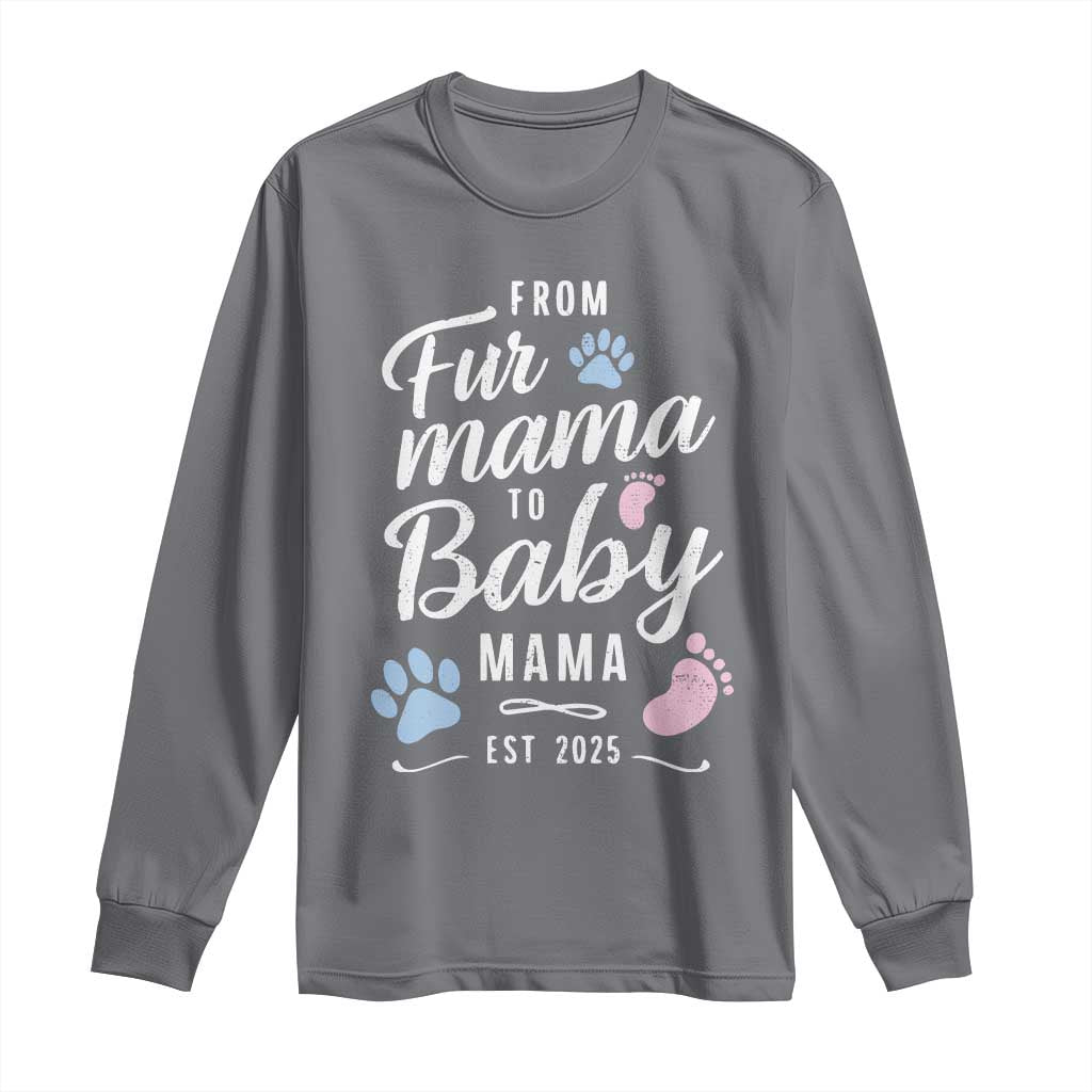 Funny From Fur Mama To Baby Mama Long Sleeve Shirt Dog Mom New Mom 2025