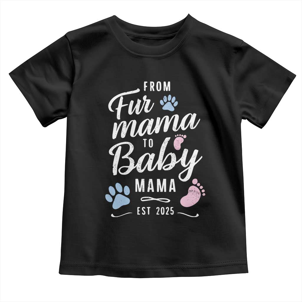 Funny From Fur Mama To Baby Mama Toddler T Shirt Dog Mom New Mom 2025