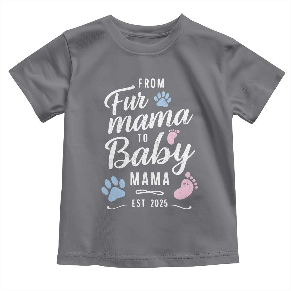 Funny From Fur Mama To Baby Mama Toddler T Shirt Dog Mom New Mom 2025
