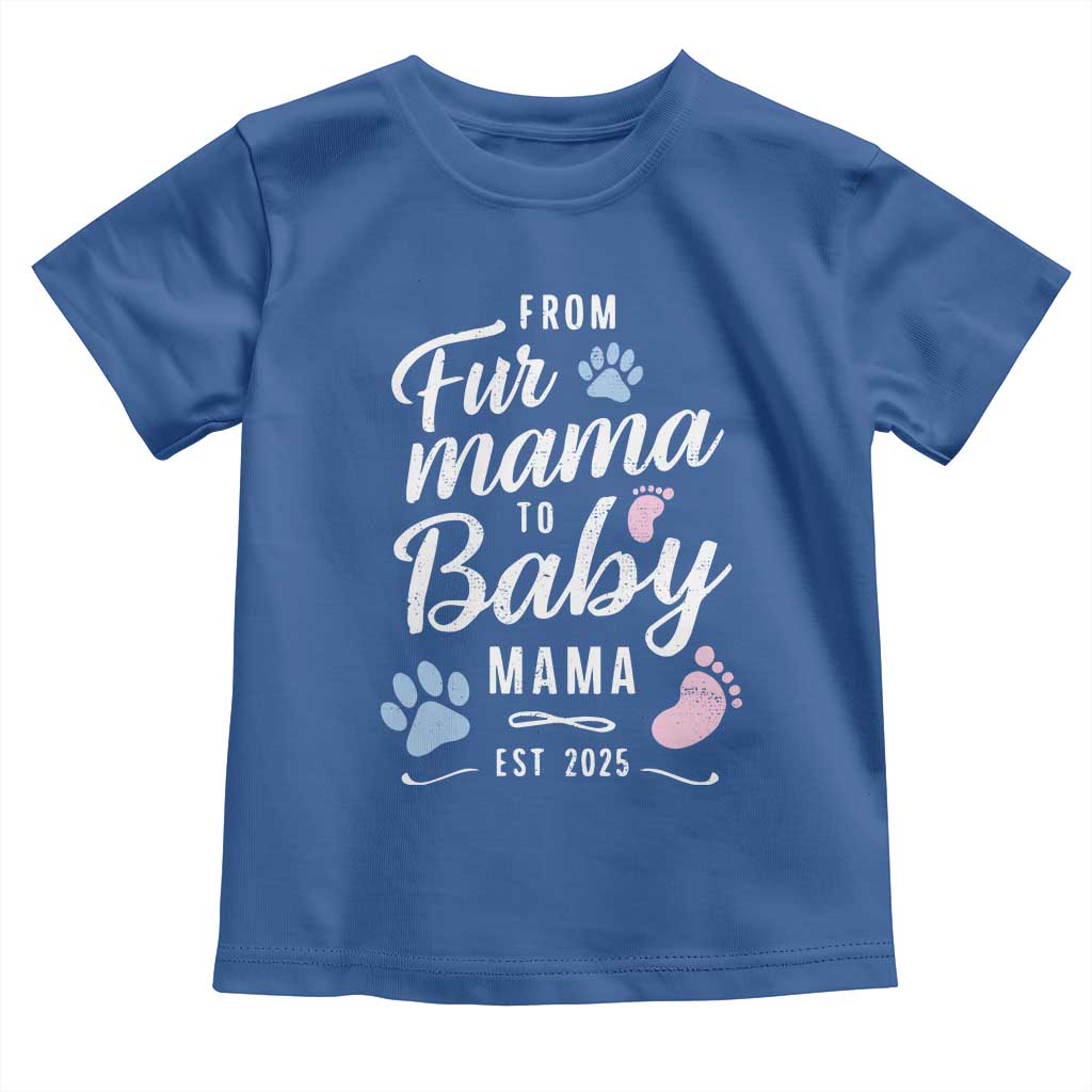 Funny From Fur Mama To Baby Mama Toddler T Shirt Dog Mom New Mom 2025