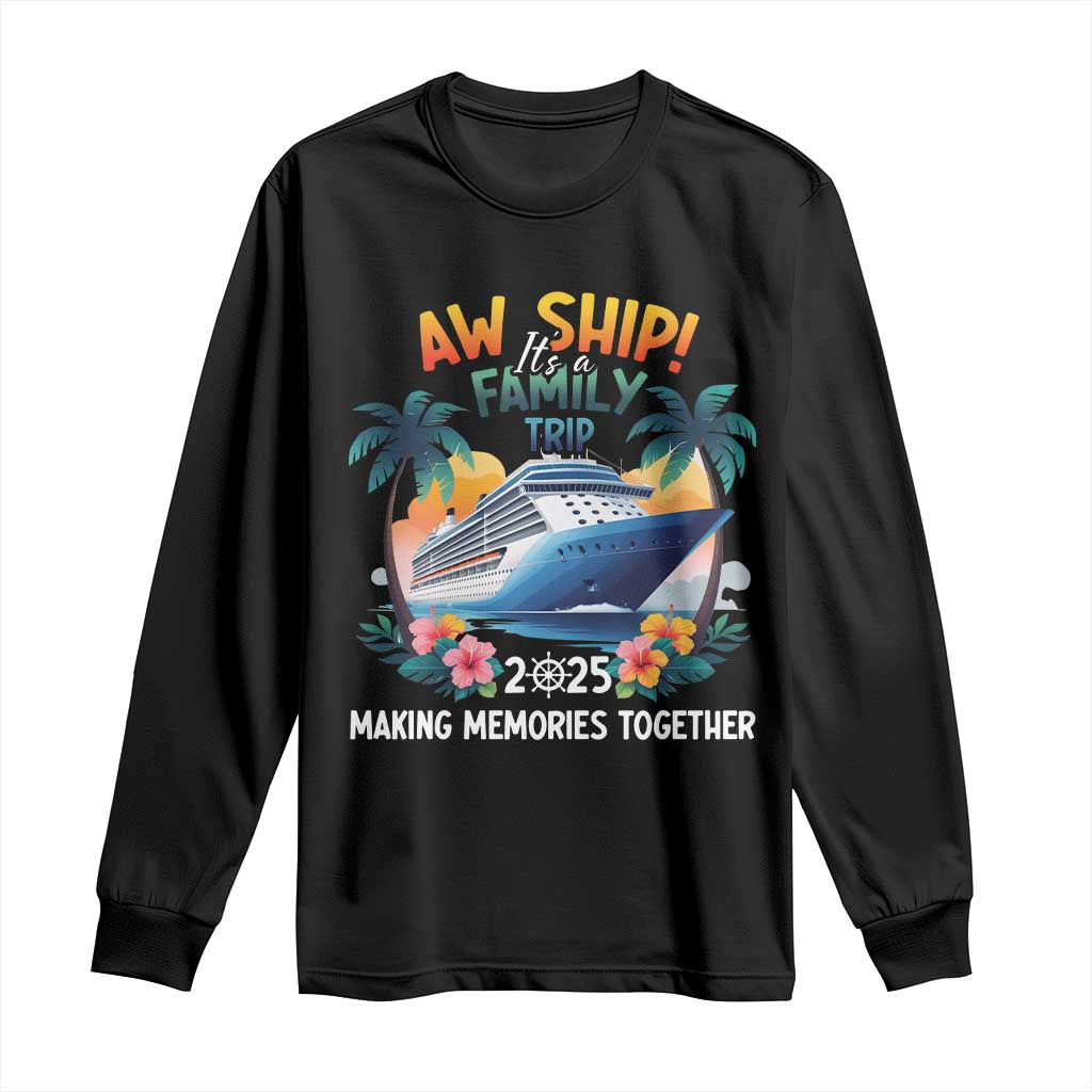 Aw Ship It’s A Family Trip 2025 Long Sleeve Shirt Cruising Trip Summer Vacation