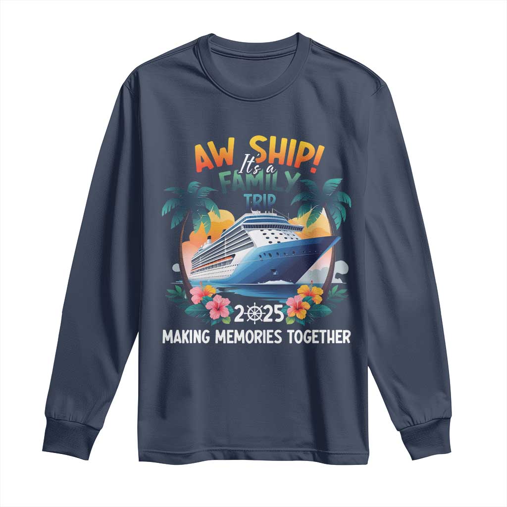 Aw Ship It’s A Family Trip 2025 Long Sleeve Shirt Cruising Trip Summer Vacation