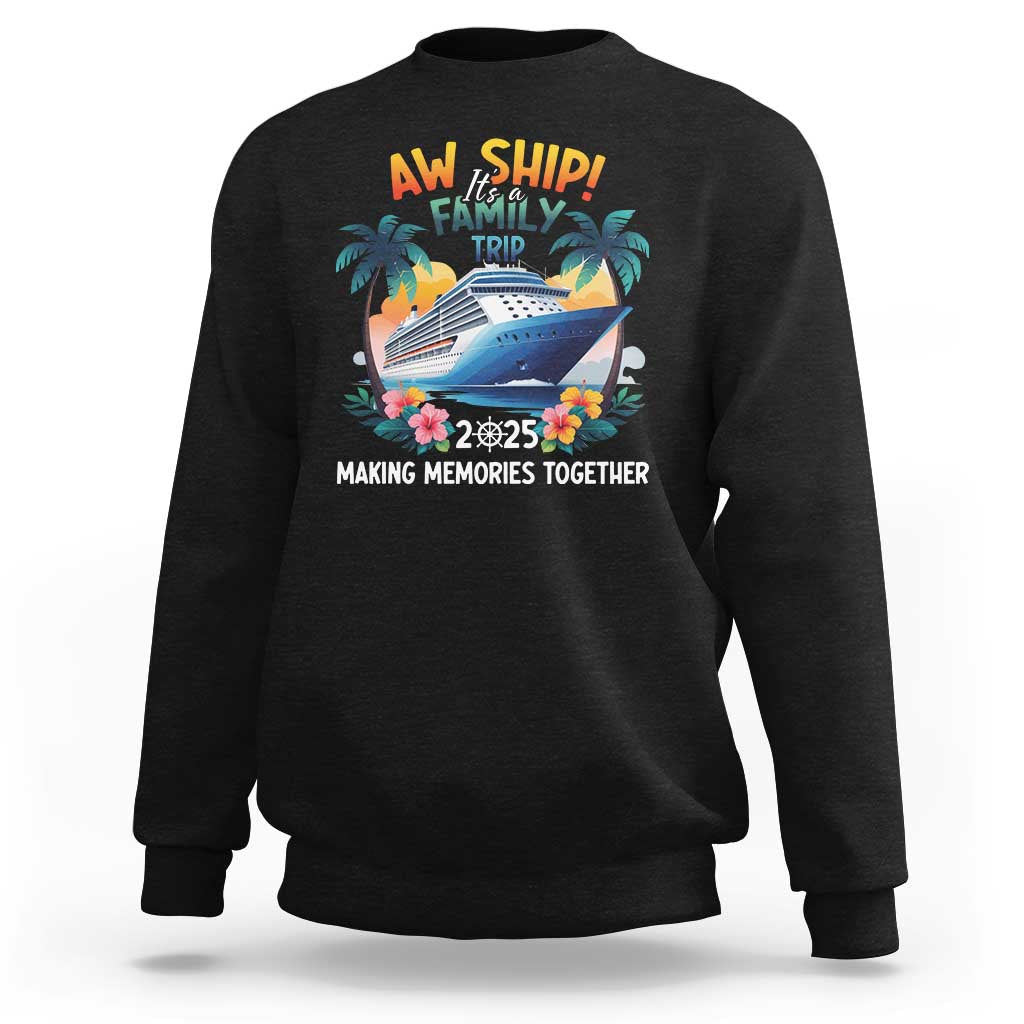 Aw Ship It’s A Family Trip 2025 Sweatshirt Cruising Trip Summer Vacation