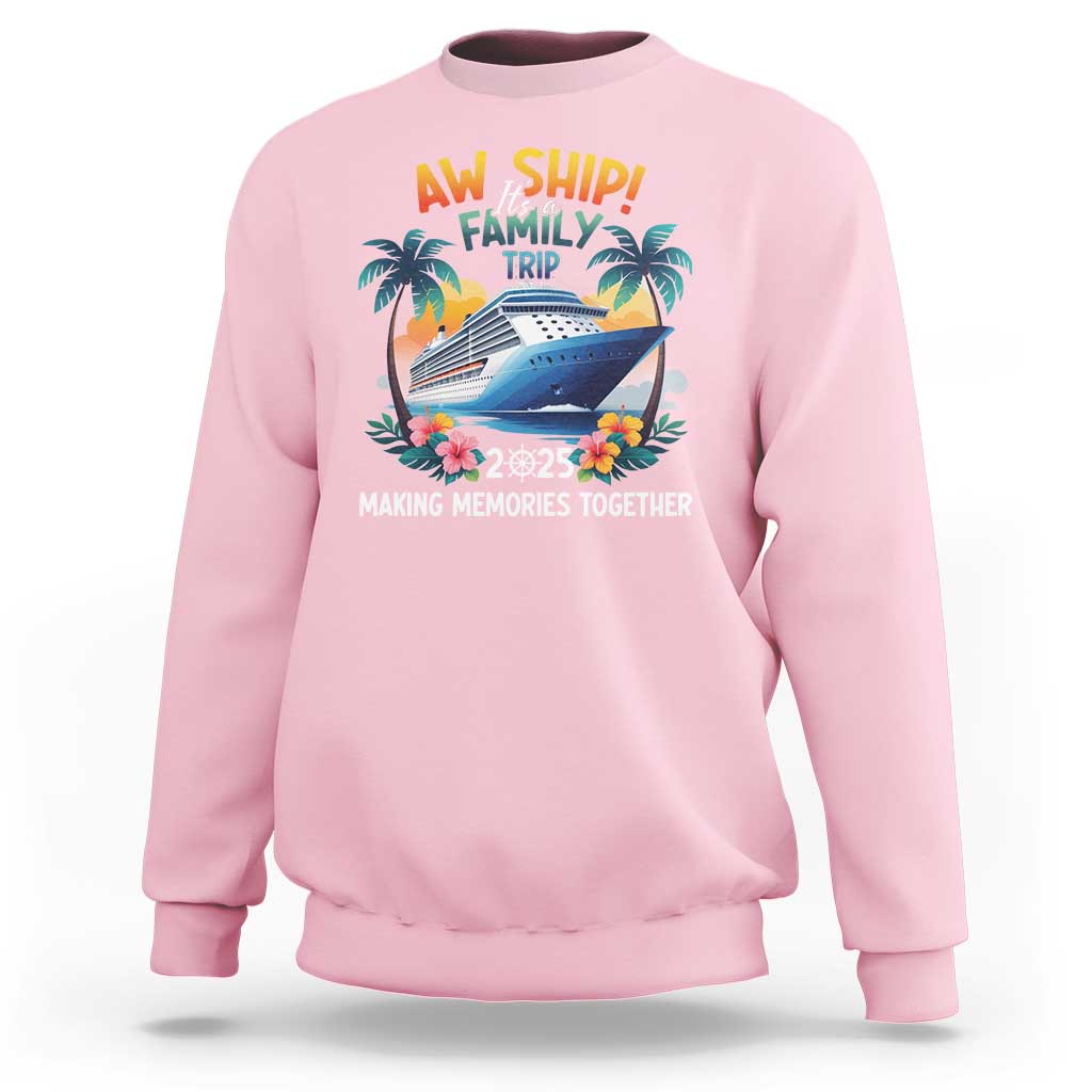 Aw Ship It’s A Family Trip 2025 Sweatshirt Cruising Trip Summer Vacation