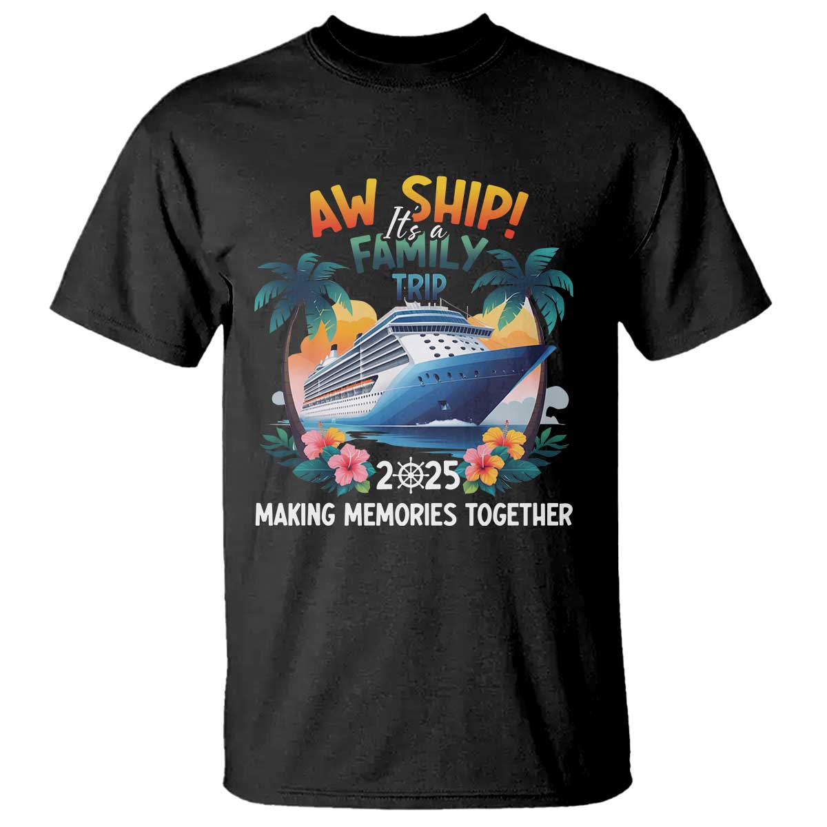 Aw Ship It’s A Family Trip 2025 T Shirt Cruising Trip Summer Vacation