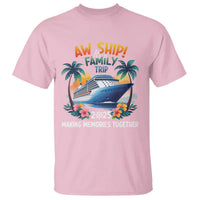 Aw Ship It’s A Family Trip 2025 T Shirt Cruising Trip Summer Vacation