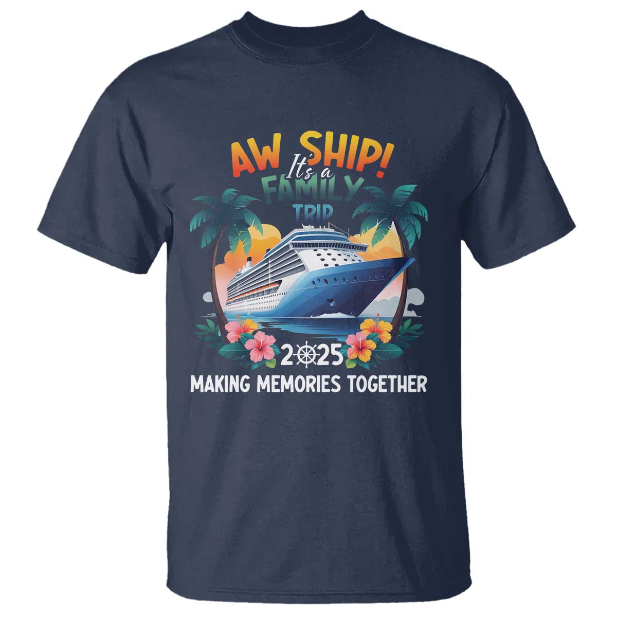 Aw Ship It’s A Family Trip 2025 T Shirt Cruising Trip Summer Vacation