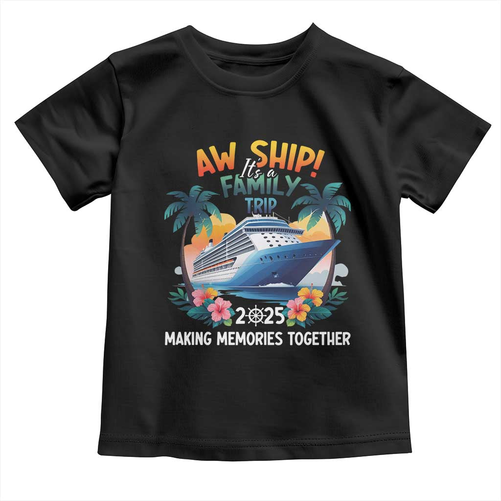 Aw Ship It’s A Family Trip 2025 Toddler T Shirt Cruising Trip Summer Vacation